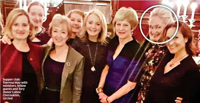  ??  ?? Supper club: Theresa May with ministers, fellow guests and Tory donor Lubov Chernukhin, circled