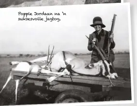  ??  ?? Poppie Jordaan na ‘n suksesvoll­e jagtog.