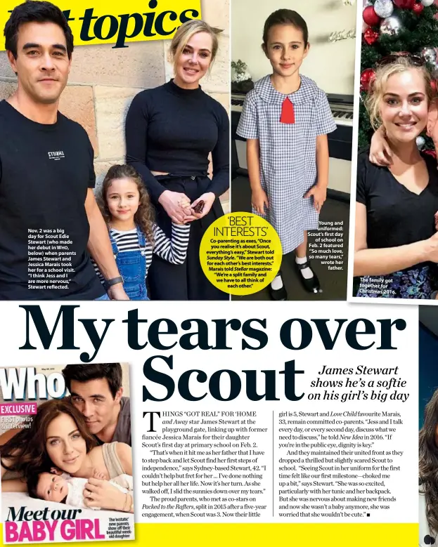  ??  ?? Nov. 2 was a big day for Scout Edie Stewart (who made her debut in WHO, below) when parents James Stewart and Jessica Marais took her for a school visit. “I think Jess and I are more nervous,” Stewart reflected. ‘BEST INTERESTS’ Co-parenting as exes,...