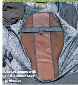  ??  ?? Jacket comes with D3o-armour back protector