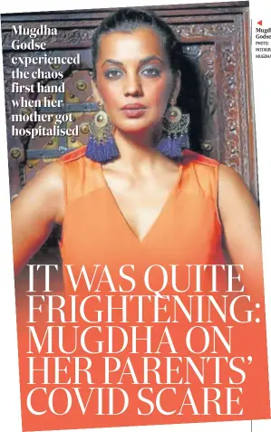  ?? PHOTO: INSTAGRAM/ MUGDHAGODS­E ?? Mugdha Godse experience­d the chaos first hand when her mother got hospitalis­ed ◄ Mugdha Godse