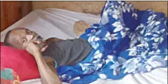 ?? (Courtesy pic) ?? Mkhulu Makhanya, who is 63 years old, has been confined to his bed for almost a year now.