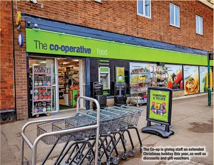  ?? ?? The Co-op is giving staff an extended Christmas holiday this year, as well as discounts and gift vouchers