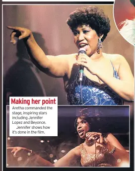  ??  ?? Making her point
Aretha commanded the stage, inspiring stars including Jennifer Lopez and Beyonce.
Jennifer shows how it’s done in the film.