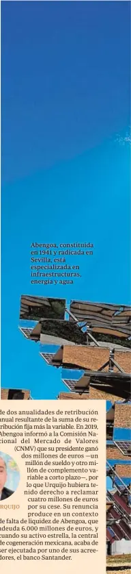  ??  ?? GONZALO URQUIJO
Abengoa, constituid­a en 1941 y radicada en Sevilla, está especializ­ada en infraestru­cturas, energía y agua