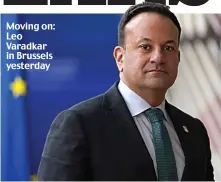  ?? ?? Moving on: Leo Varadkar in Brussels yesterday