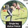  ??  ?? Single leg statue freeze