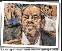  ??  ?? Artist A impression­s of Harvey Weinstein listening ening to victim impact i statements yesterday in Manhattan Supreme Court