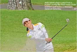  ??  ?? Aditi Ashok plays a shot from a bunker during the final round of the women’s golf event in Kawagoe, Japan,on Saturday.