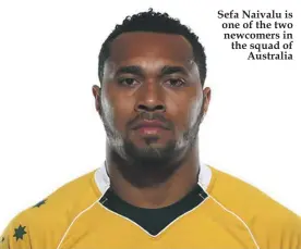  ??  ?? Sefa Naivalu is one of the two newcomers in the squad of Australia