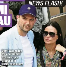  ?? ?? Demi was ready for chef Daniel to serve up a proposal in Paris, says a spy