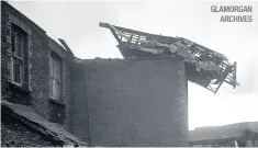  ?? GLAMORGAN ARCHIVES ?? Winds as powerful as 160mph ripped roofs off homes