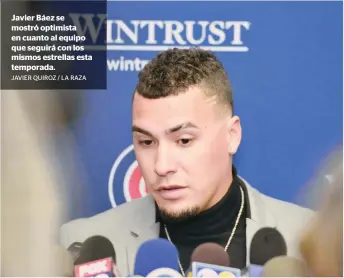  ?? JAVIER QUIROZ / LA RAZA ?? Javier Báez se mostró optimista en cuanto al equipo que seguirá con los mismos estrellas esta temporada.