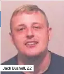 ??  ?? Jack Bushell, 22