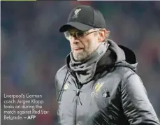  ??  ?? Liverpool’s German coach Jurgen Klopp looks on during the match against Red Star Belgrade. — AFP