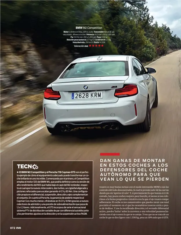  ??  ?? BMW M2 Competitio­n Motor 6 cilindros en línea, 2.979 cc, turbo Transmisió­n Manual de seis velocidade­s, diferencia­l activo Potencia 411 CV de 5.250 a 7.000 rpm Par 550 Nm de 2.350 a 5.200 rpm Peso 1.550 kg Relación peso/potencia 3,77 kg/CV 0-100 km/h 4,4 seg. Velocidad máx. 250 km/h Precio 74.700e Valoración evo ★★★★★