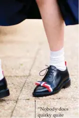  ??  ?? “Nobody does quirky quite like New Yorkbased label Thom Browne – these Oxfords are equal parts cheery and chic.”