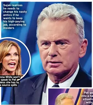  ?? ?? Sajak realizes he needs to change his nasty antics if he wants to keep his high-paying job, according to insiders