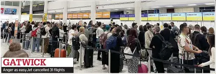  ?? ?? GATWICK Anger as easyJet cancelled 31 flights