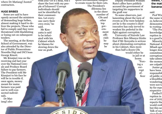  ??  ?? Mr Kenyatta is said to be infuriated with his Cabinet which he blames for slowing down the war on graft.