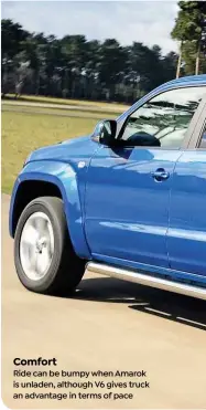  ??  ?? Comfort
Ride can be bumpy when Amarok is unladen, although V6 gives truck an advantage in terms of pace