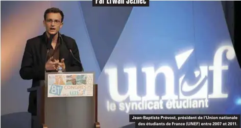  ??  ?? Jean-baptiste Prévost, président de l'union nationale des étudiants de France (UNEF) entre 2007 et 2011.