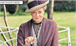  ??  ?? DAME MAGGIE SMITH