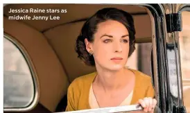  ??  ?? Jessica Raine stars as midwife Jenny Lee