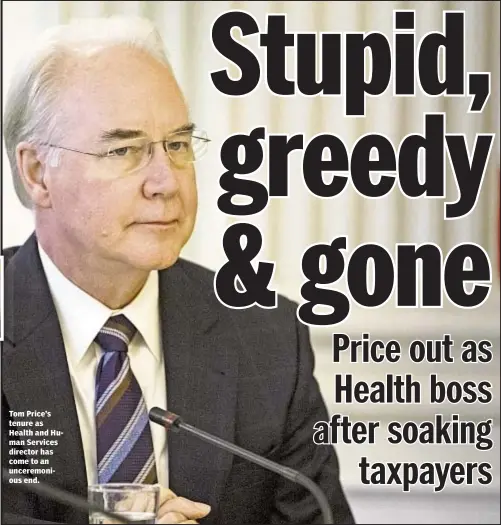  ??  ?? Tom Price’s tenure as Health and Human Services director has come to an unceremoni­ous end.