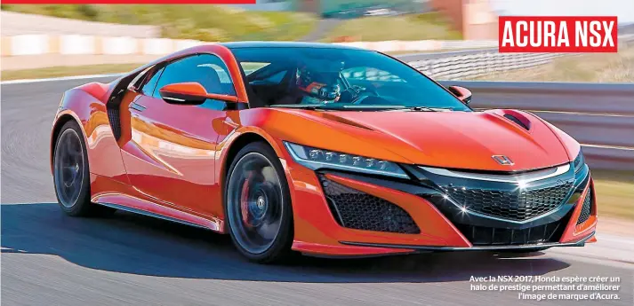  ??  ?? Avec la NSX 2017, Honda espère créer un halo de prestige permettant d’améliorer l’image de marque d’Acura.