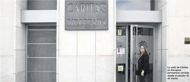  ??  ?? La sede de Cáritas en Zaragoza permanece cerrada desde el pasado 16 de marzo.