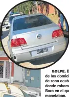  ??  ?? GOLPE. Dos de los domicilios de zona oeste donde robaron. El Bora en el que se manejaban.