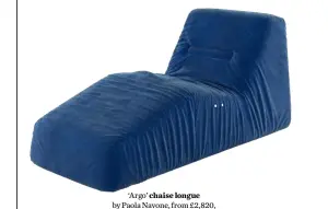  ??  ?? ‘Argo’ chaise longue by Paola Navone, from £2,820,
Natuzzi (natuzzi.com)