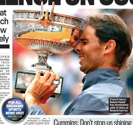  ??  ?? French fancy: Rafael Nadal has dominated with 12 titles at Roland Garros