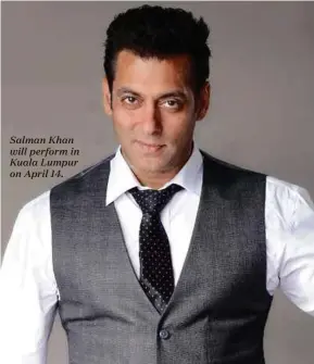  ??  ?? Salman Khan will perform in Kuala Lumpur on April 14.