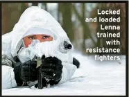  ?? ?? Locked and loaded Lenna trained
with resistance
fighters