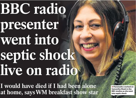  ??  ?? &gt;Paramedics worked on Samantha Meah in the BBC studios as she went into septic shock