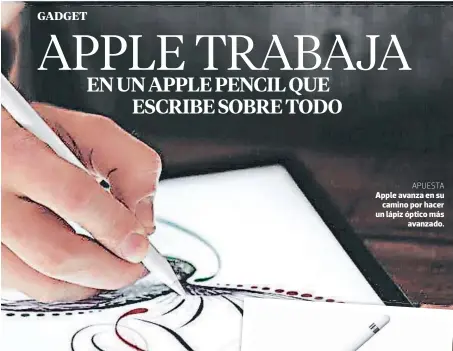  ??  ?? APUESTA Apple avanza en su camino por hacer un lápiz óptico más avanzado.