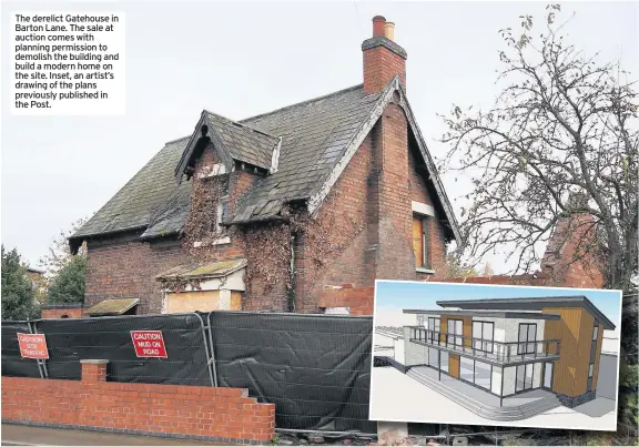  ??  ?? The derelict Gatehouse in Barton Lane. The sale at auction comes with planning permission to demolish the building and build a modern home on the site. Inset, an artist’s drawing of the plans previously published in the Post.