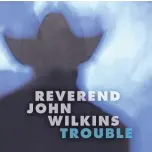  ?? RECORDS ?? Rev. John Wilkins' new album, "Trouble," will be out Sept. 18.