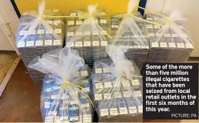  ?? Picture: pA ?? Some of the more than five million illegal cigarettes that have been seized from local retail outlets in the first six months of this year.