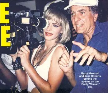  ??  ?? Garry Marshall and Julia Roberts behind the scenes on the ‘Pretty Woman” set.