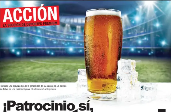  ?? Tomarse una cerveza desde la comodidad de su asiento en un partido de fútbol es una realidad lejana. Shuttersto­ck/La República ??