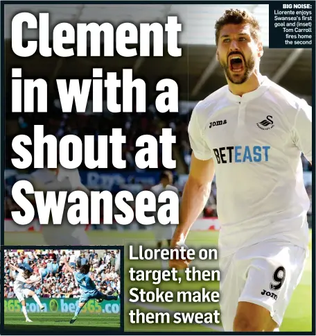  ??  ?? BIG NOISE: Llorente enjoys Swansea’s first goal and (inset) Tom Carroll fires home the second