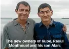  ?? ?? The new owners of Kupe, Raoul Monthouel and his son Alan.