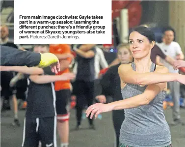  ?? Pictures: Gareth Jennings. ?? From main image clockwise: Gayle takes part in a warm-up session; learning the different punches; there’s a friendly group of women at Skyaxe; youngsters also take part.