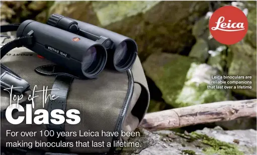  ?? ?? Leica binoculars are reliable companions that last over a lifetime