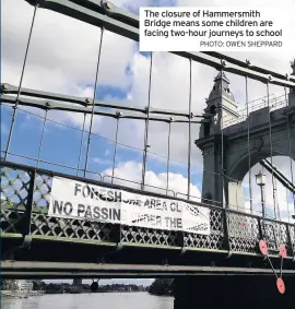  ?? PHOTO: OWEN SHEPPARD ?? The closure of Hammersmit­h Bridge means some children are facing two-hour journeys to school