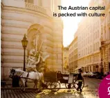  ??  ?? The Austrian capital is packed with culture