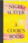  ?? ?? From A Cook’s Book by Nigel Slater: HarperColl­ins, $55